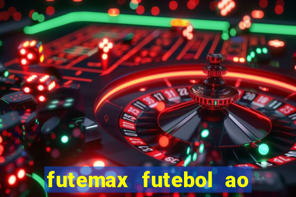 futemax futebol ao vivo hoje